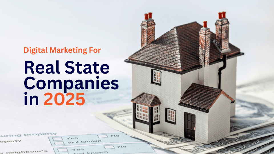Digital Marketing For Real State Companies in 2025